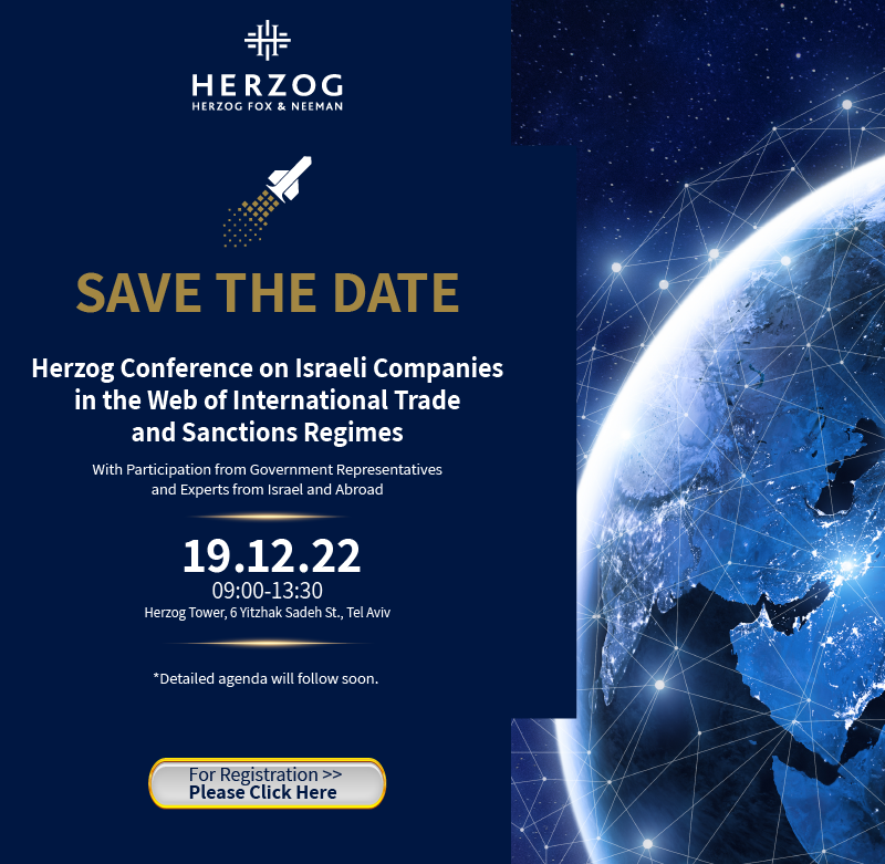  Save the date Herzog conference on Israeli companies in the web of international trade and Sanctions Regimes. With participation from Israel and abroad 19/12/2022| 09:00-13:30 | Herzog Tower, 6 Yitzhak Sadeh St Tel Aviv. Detailed agenda will follow soon. For registration please click here